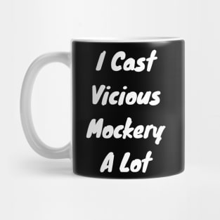 I cast Vicious mockery a lot Mug